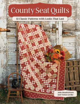 B1558, County Seat Quilts - 12 Classic Patterns with Looks That Last by Julie Hendricksen, Vickie Gerike (6/21)