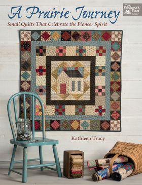 A Prairie Journey, Small Quilts That Celebrate Pioneer Spirit, by Kathleen Tracy